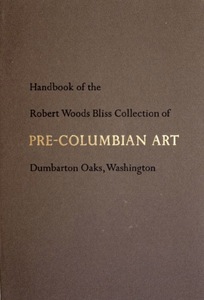 Handbook of the Robert Woods Bliss Collection of Pre-Columbian Art